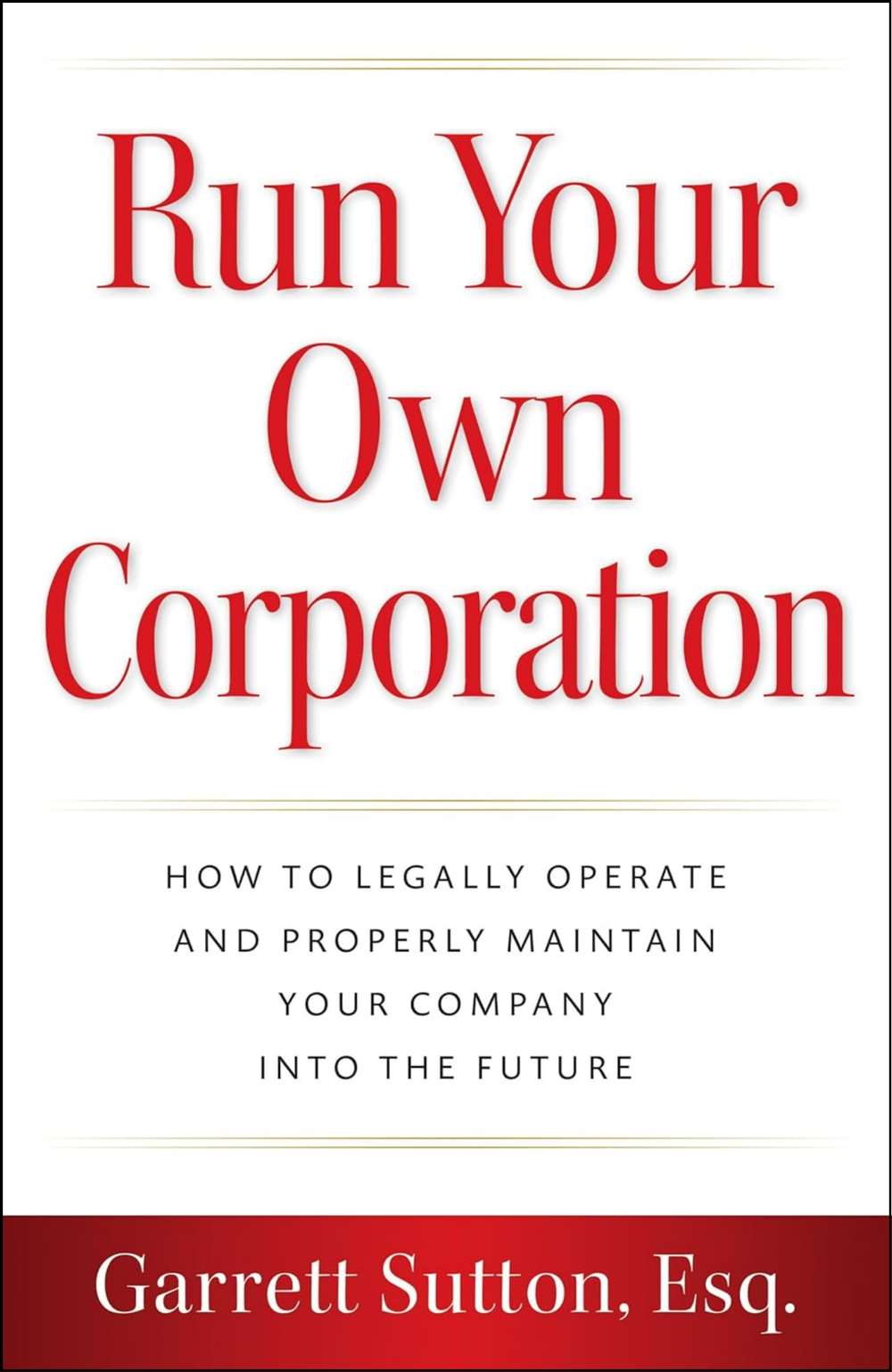 Run Your Own Corporation by Garrett Sutton Esq. (Author)