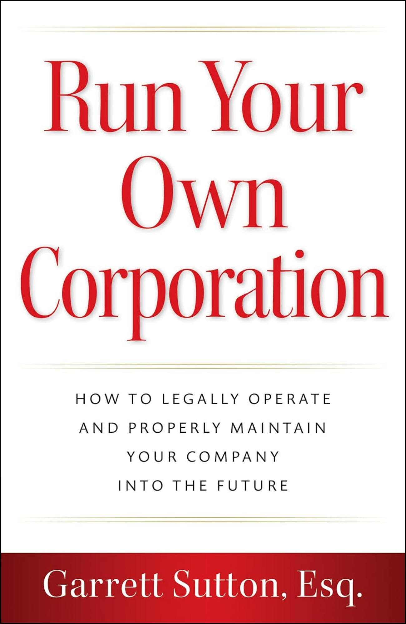 Run Your Own Corporation by Garrett Sutton Esq. (Author)