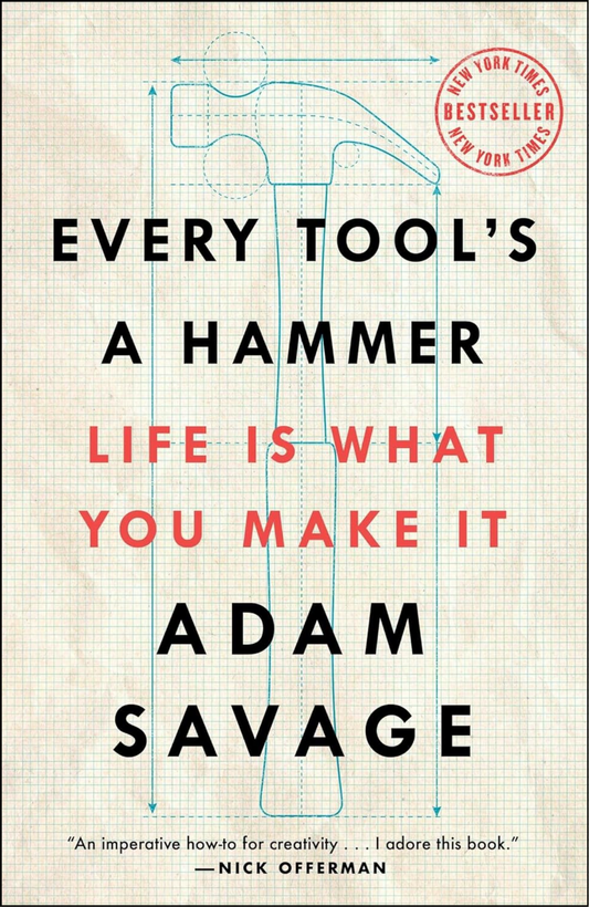 Every Tool's a Hammer by Adam Savage (Author)