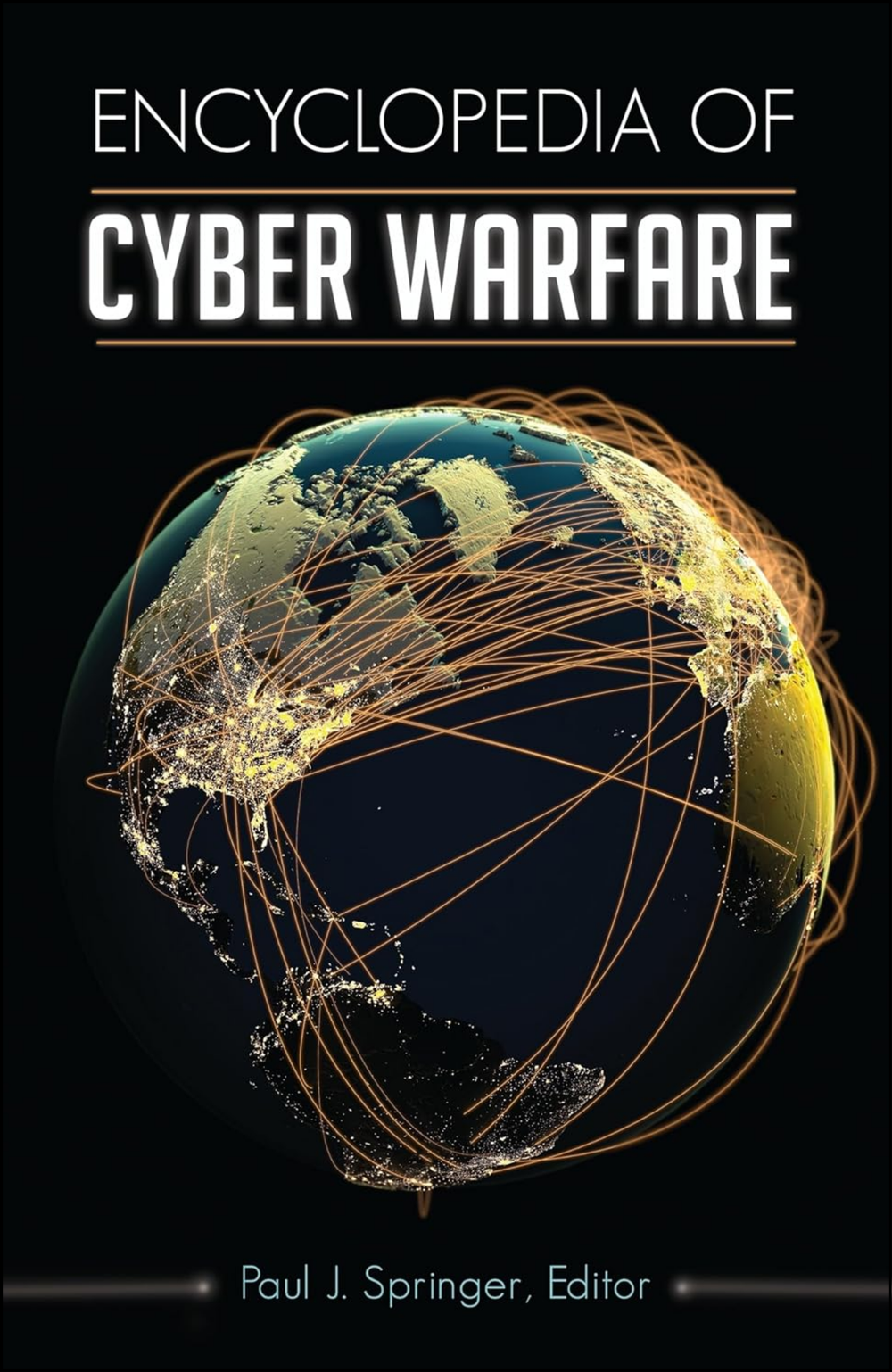 Encyclopedia of Cyber Warfare by Paul J Springer (Editor)