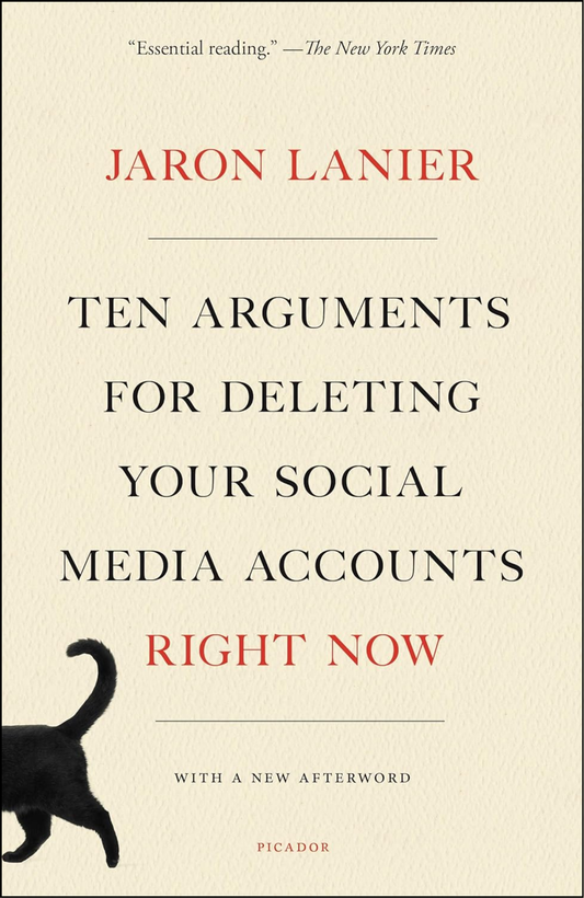 Ten Arguments for Deleting Your Social Media Accounts Right Now by Jaron Lanier (Author)