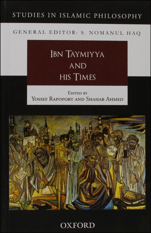 Ibn Taymiyya and his Times (Studies in Islamic Philosophy) by Yossef Rapoport (Editor), Shahab Ahmed (Editor)