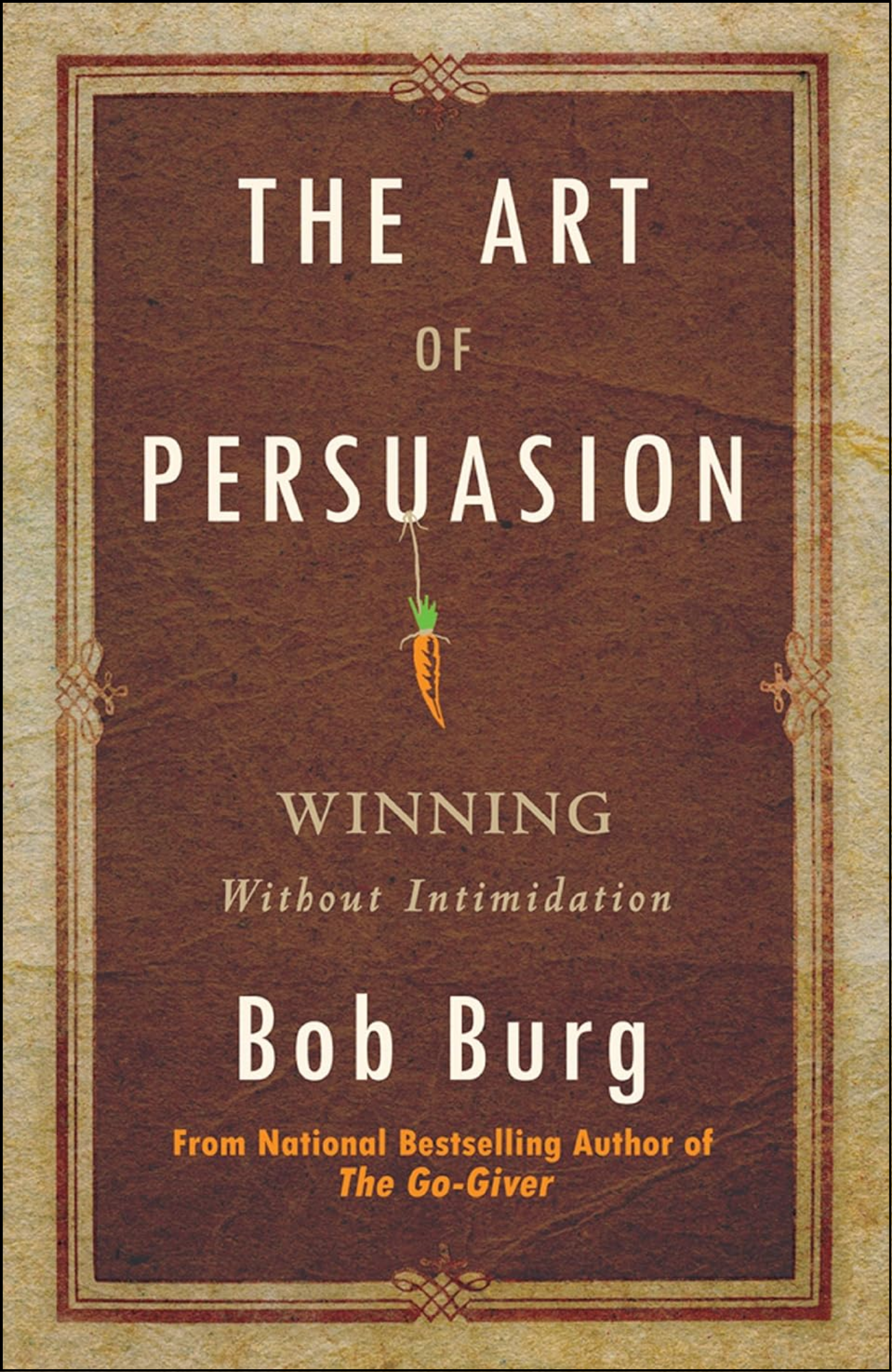 The Art of Persuasion by Bob Burg (Author)