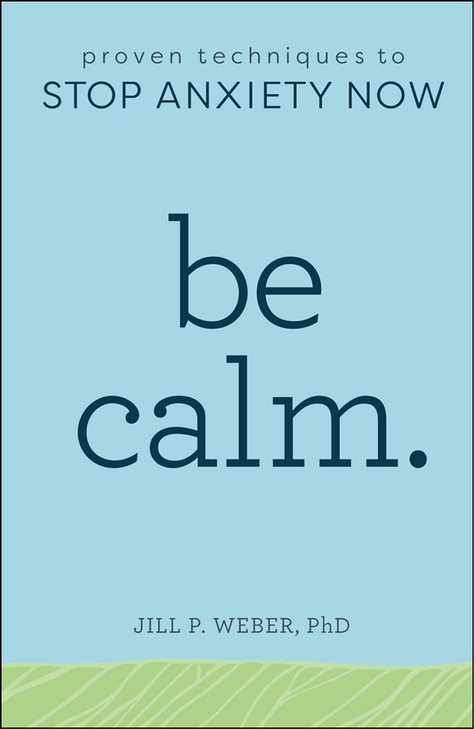Be Calm by Jill Weber PhD (Author)