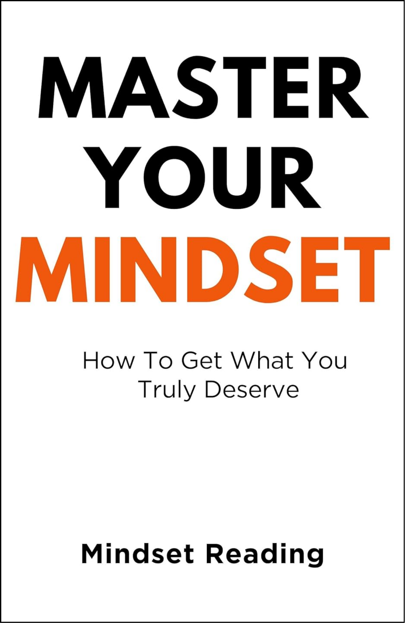 Master Your Mindset: How To Get What You Truly Deserve by Mindset Reading (Author)