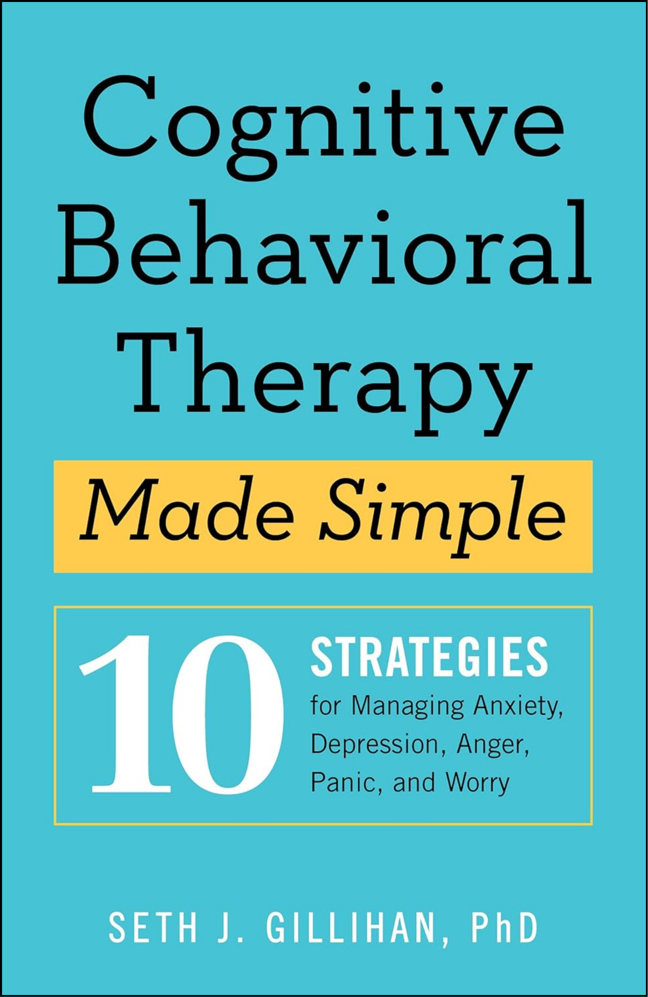 Cognitive Behavioral Therapy Made Simple By Seth J Gillihan
