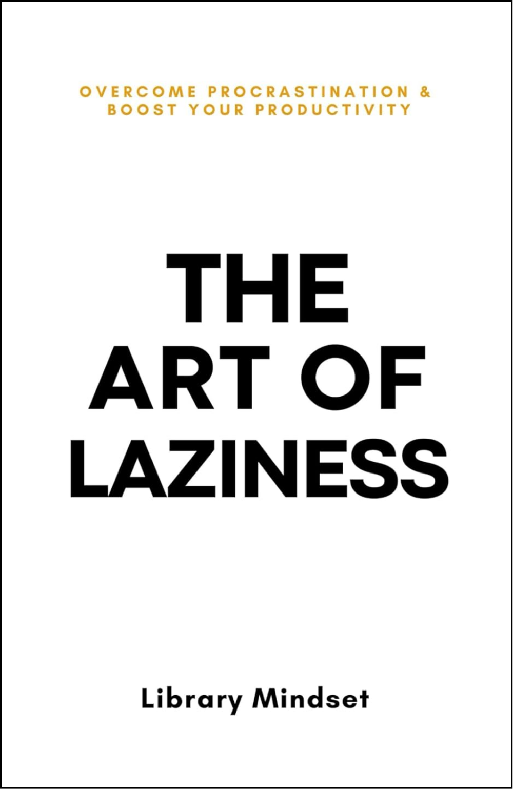 The Art of Laziness by Library Mindset (Author)