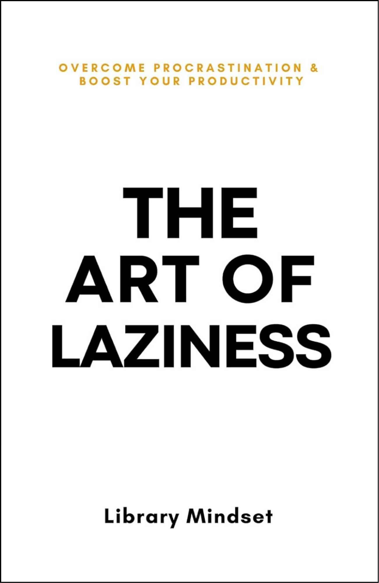 The Art of Laziness by Library Mindset (Author)