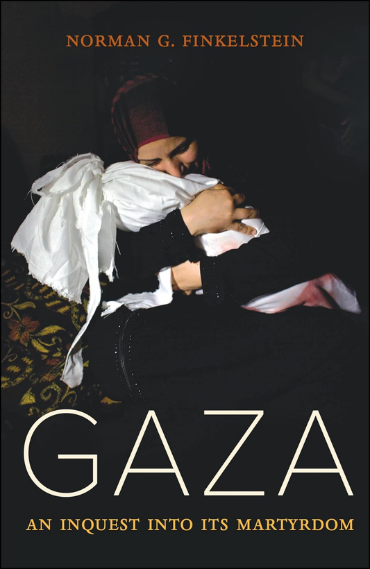 Gaza: An Inquest into Its Martyrdom by Norman Finkelstein (Author)
