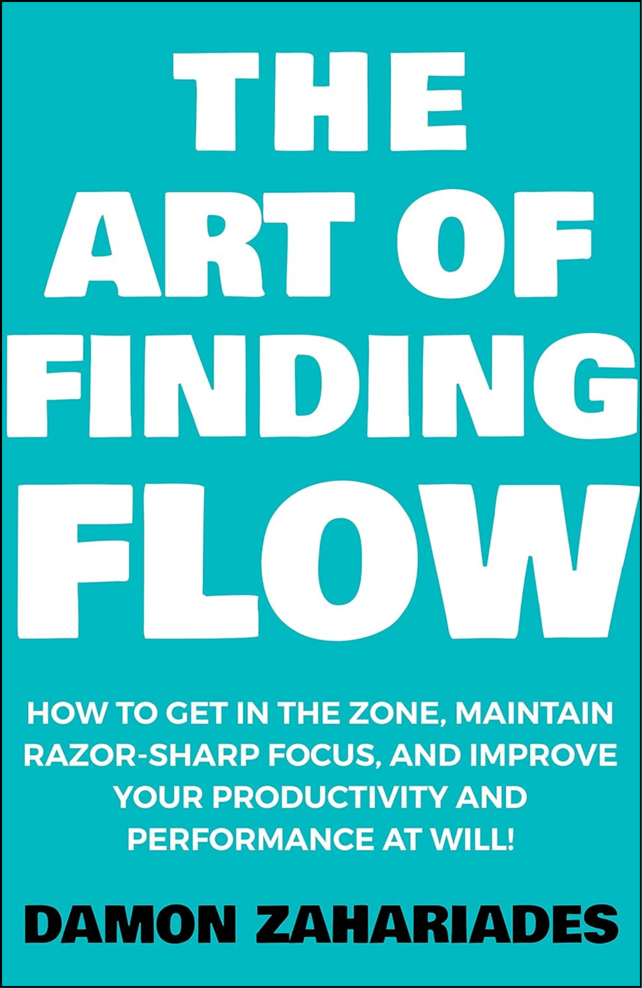 The Art of Finding FLOW By Damon Zahariades (Author)
