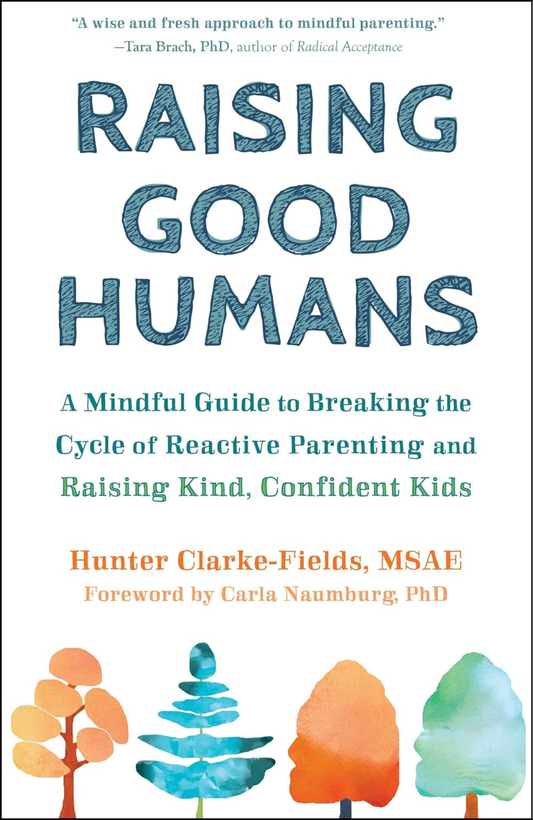 Raising Good Humans by Hunter Clarke-Fields MSAE (Author)