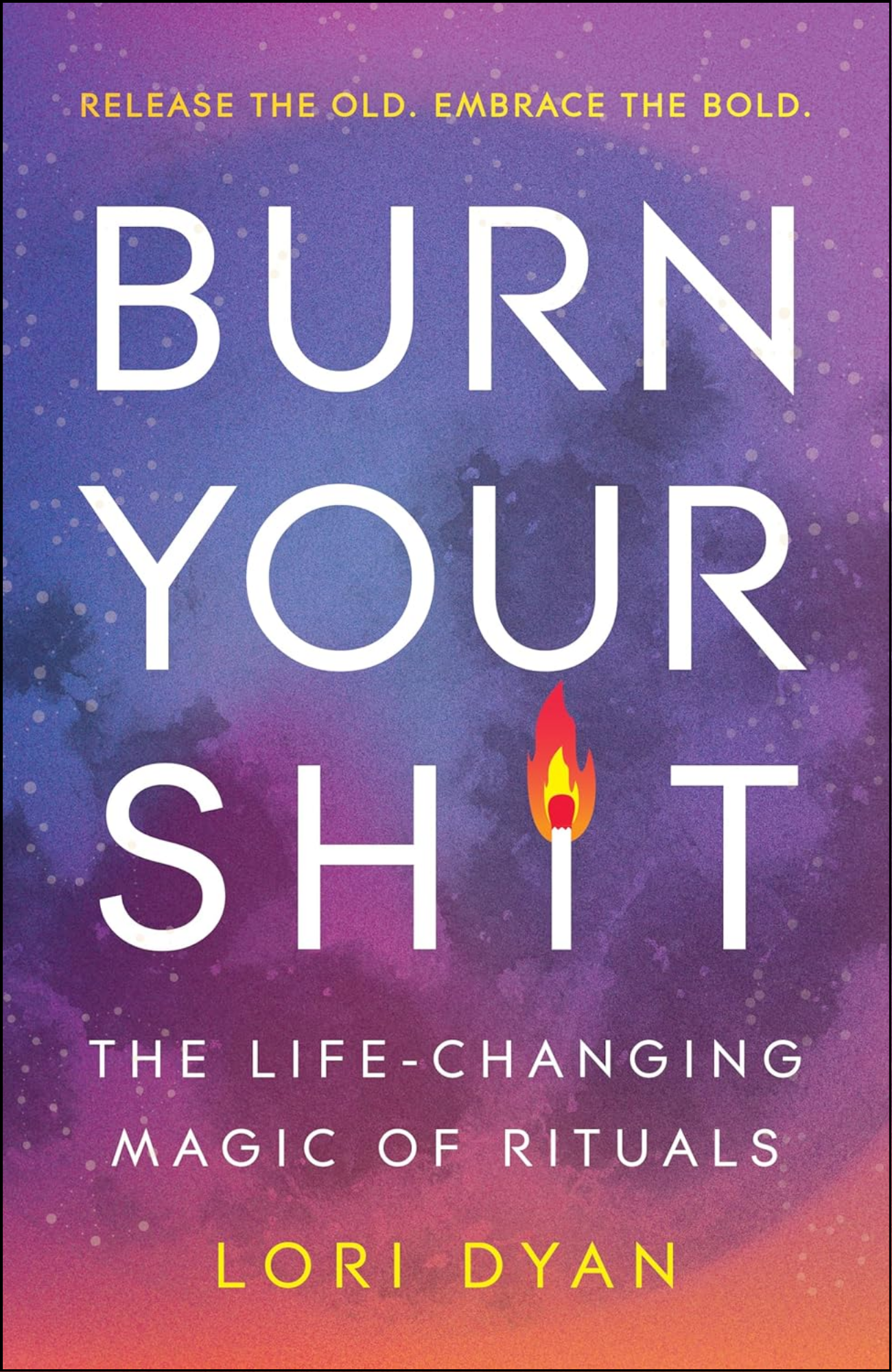Burn Your Sh*t by Lori Dyan (Author)