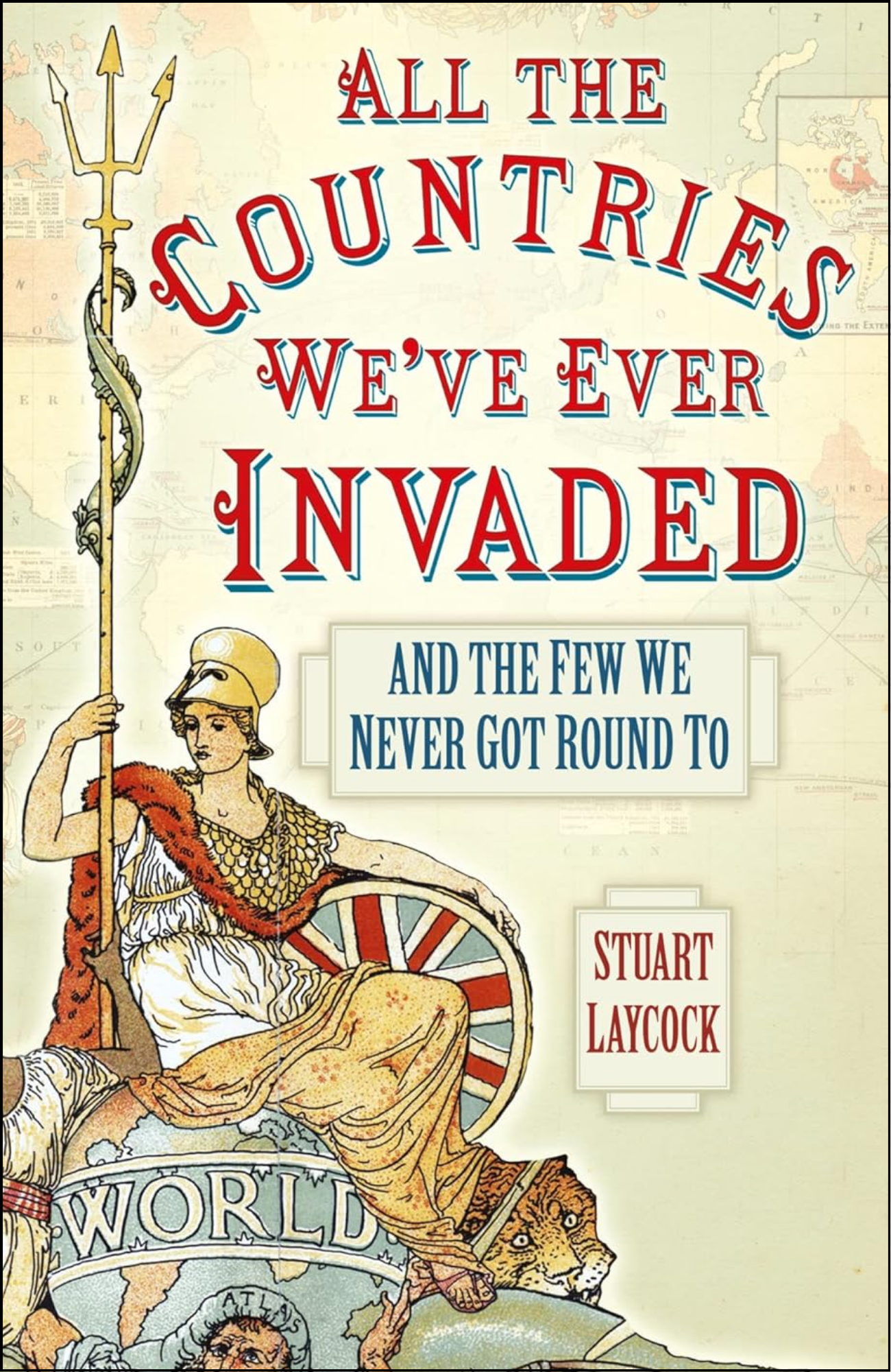 All the Countries We've Ever Invaded by Stuart Laycock (Author)