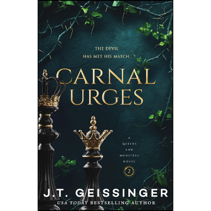Carnal Urges by J.T. Geissinger – Queens & Monsters Book 2 | Dark Mafia Romance, Enemies to Lovers Paperback Novel