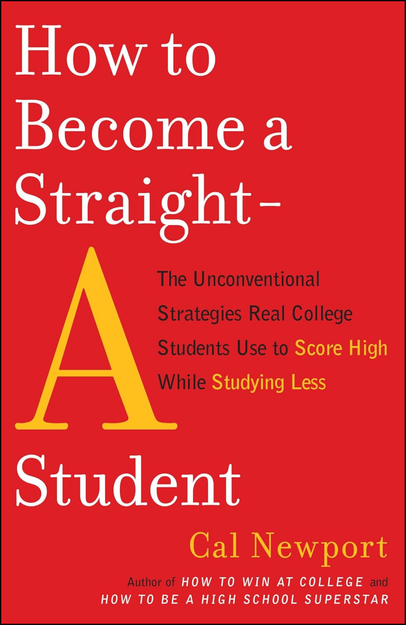 How to Become a Straight-A Student by Cal Newport (Author)