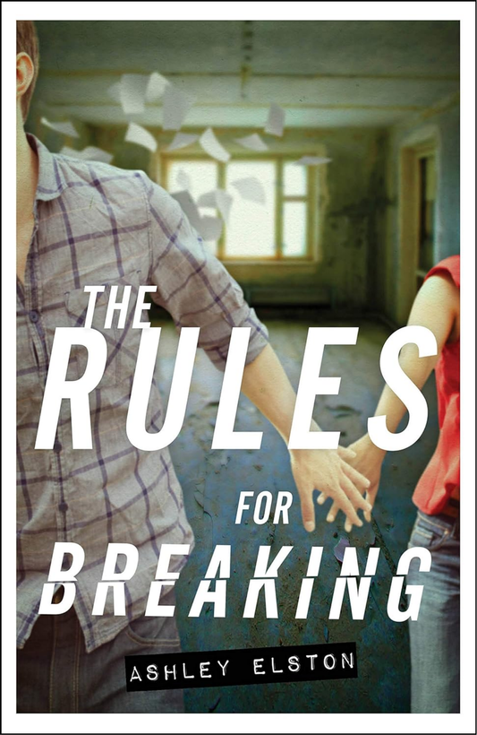 The Rules for Breaking by Ashley Elston (Author)
