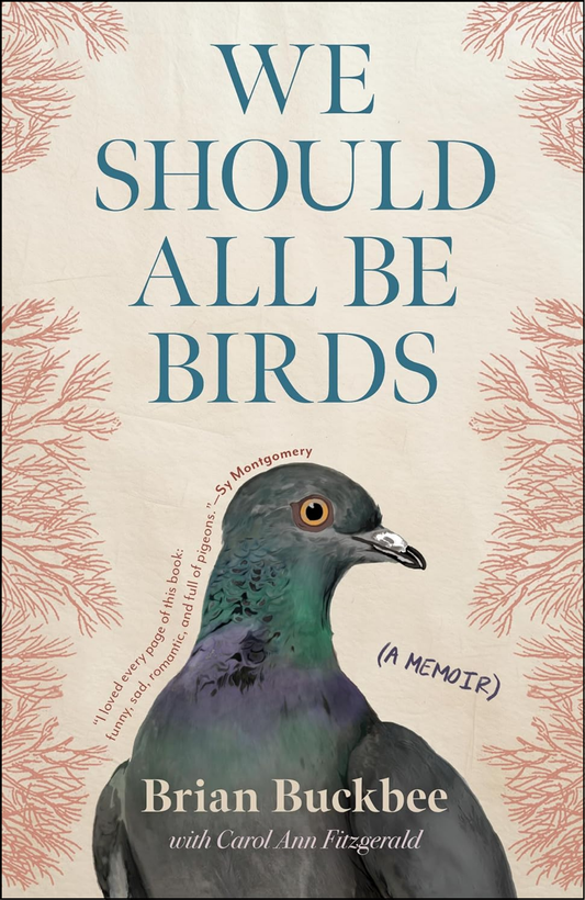 We Should All Be Birds by Brian Buckbee (Author)