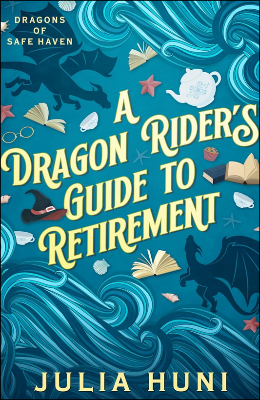 A Dragon Rider's Guide to Retirement by Julia Huni (Author)