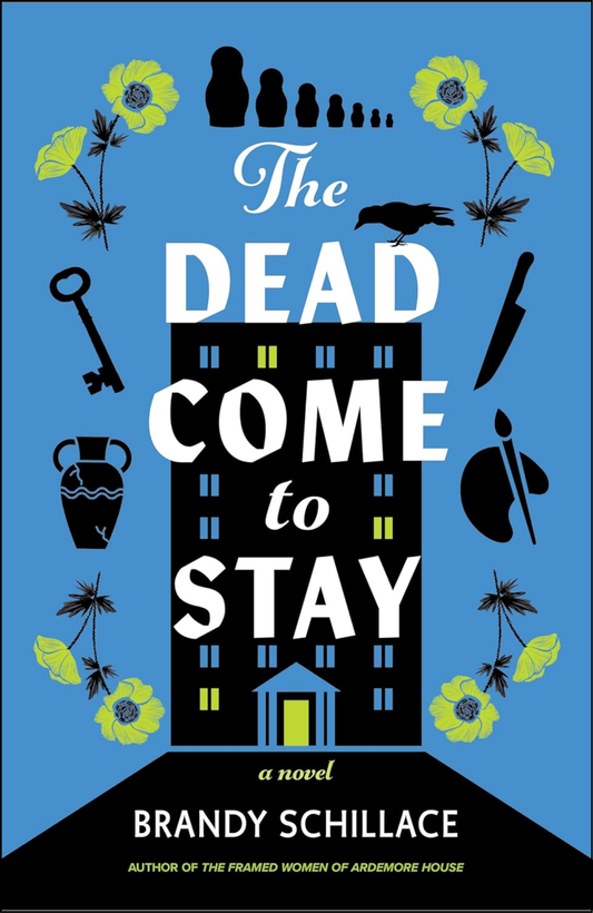 The Dead Come to Stay by Brandy Schillace (Author)
