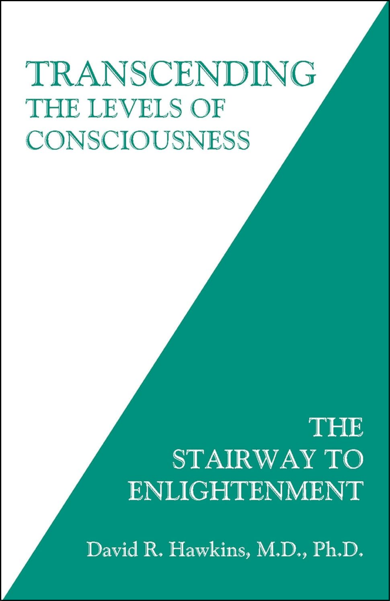 Transcending the Levels of Consciousness: The Stairway to Enlightenment by David R. Hawkins MD/PHD (Author)