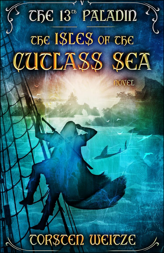 The Isles of the Cutlass Sea The 13th Paladin by Torsten Weitze (Author)