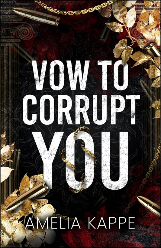 Vow to Corrupt You by Amelia Kappe (Author)