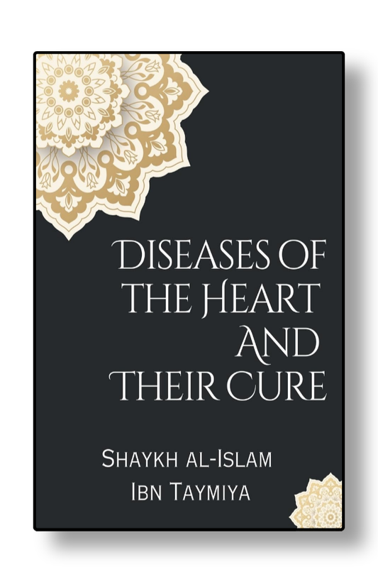 Diseases of the Heart and Their Cure by Shaykh al-Islam Ibn Taymiya
