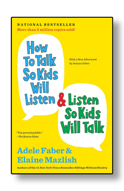 How to Talk So Kids Will Listen & Listen So Kids Will Talk by Adele Faber