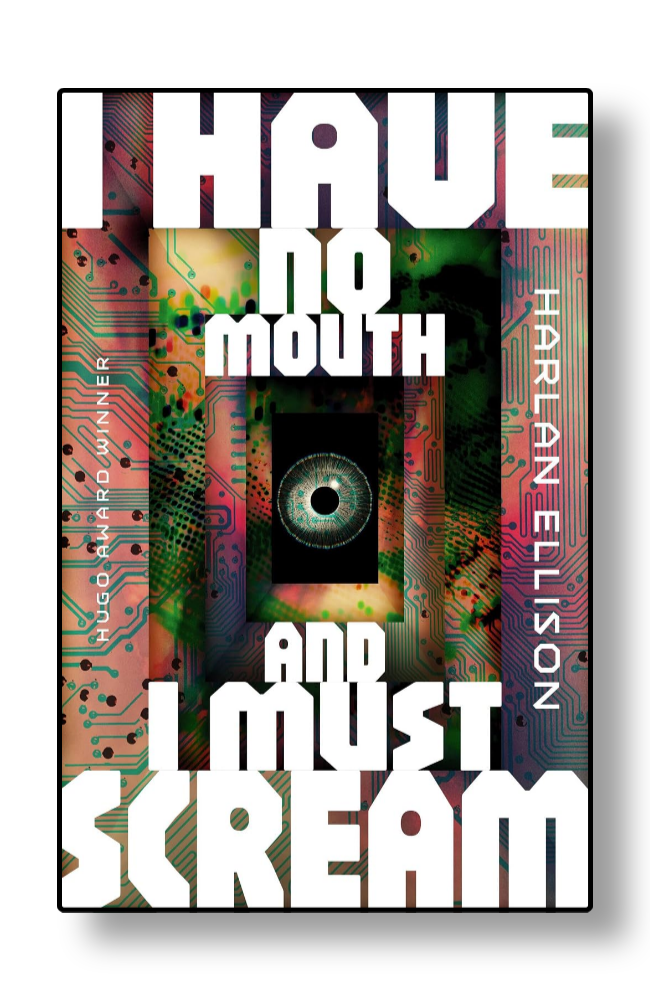 I Have No Mouth, and I Must Scream by Harlan Ellison
