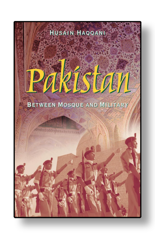 Pakistan: Between Mosque and Military by Husain Haqqani