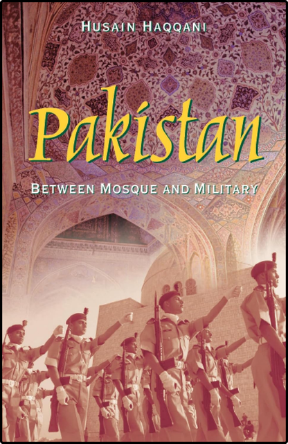 Pakistan: Between Mosque and Military by Husain Haqqani