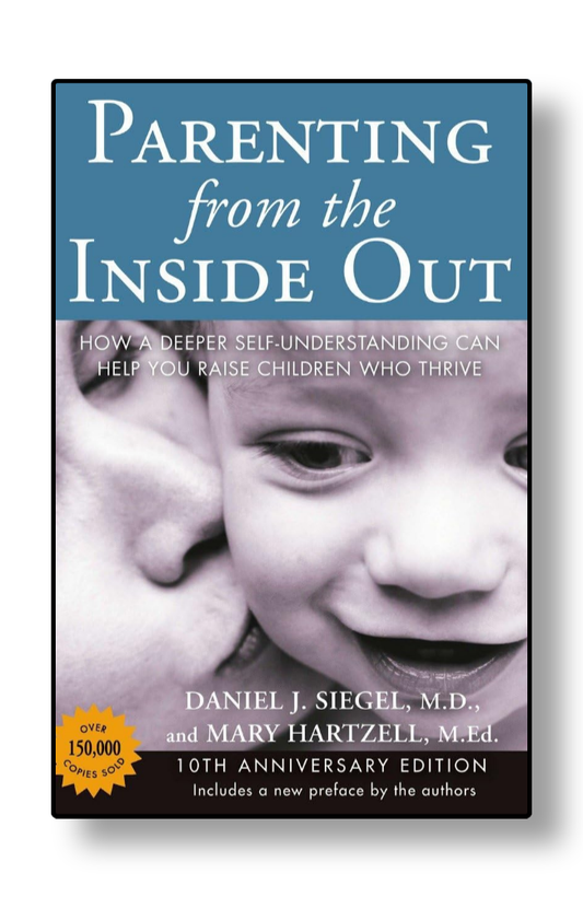 Parenting from the Inside Out by Daniel J. Siegel M.D.