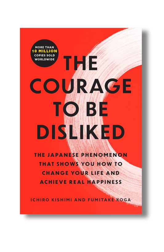 Front cover of The Courage to Be Disliked by Ichiro Kishimi and Fumitake Koga