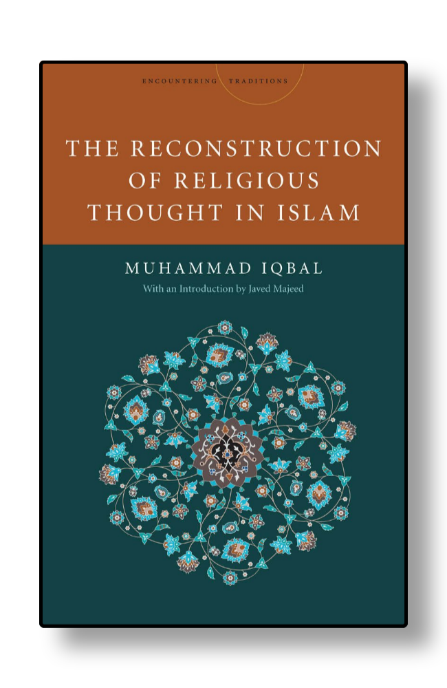The Reconstruction of Religious Thought in Islam by Muhammad Iqbal