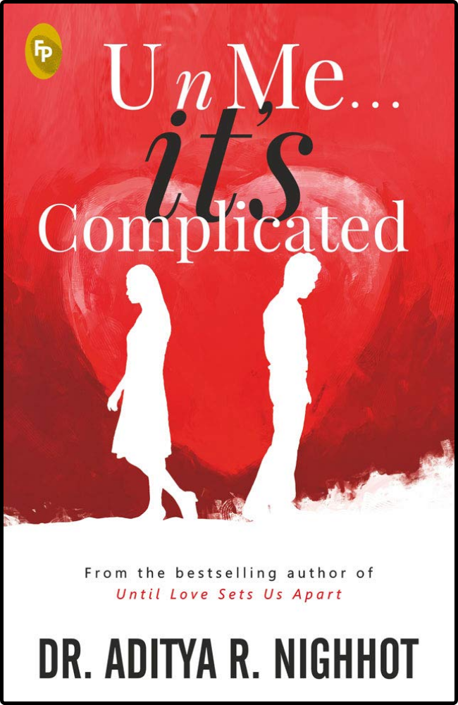 U n Me . . . it's Complicated by Dr. Aditya R. Nighhot