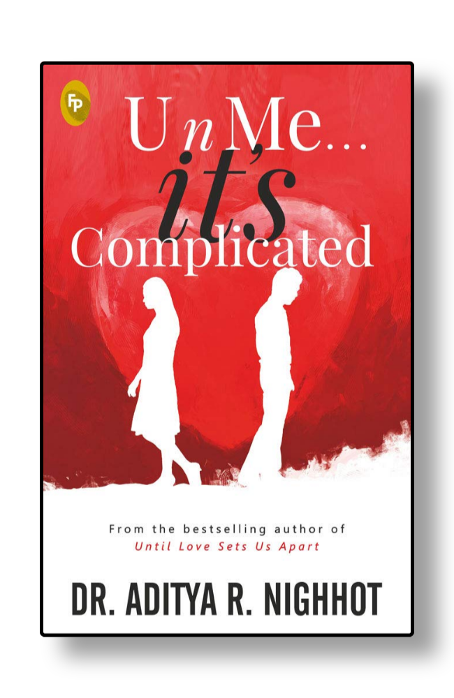 U n Me . . . it's Complicated by Dr. Aditya R. Nighhot